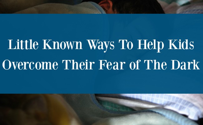 3 Little-Known Ways To Help Kids Overcome Their Fear Of The Dark ...