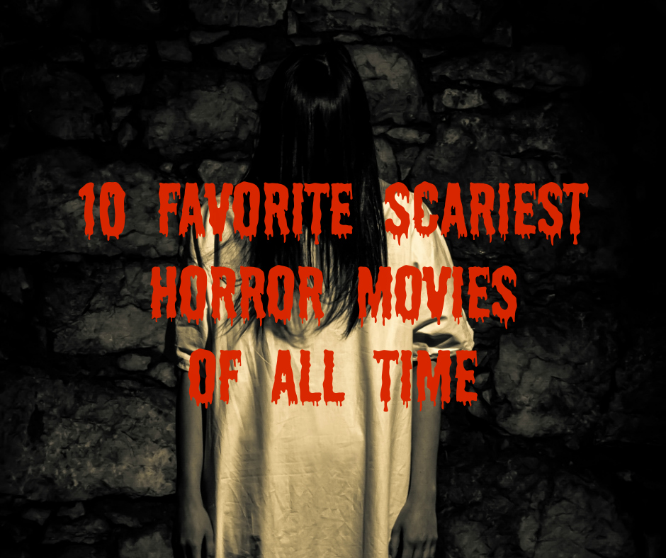 10 Favorite Scariest Horror Movies Of All Time